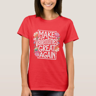 Make Valentines Day Great Again Floral  T-Shirt