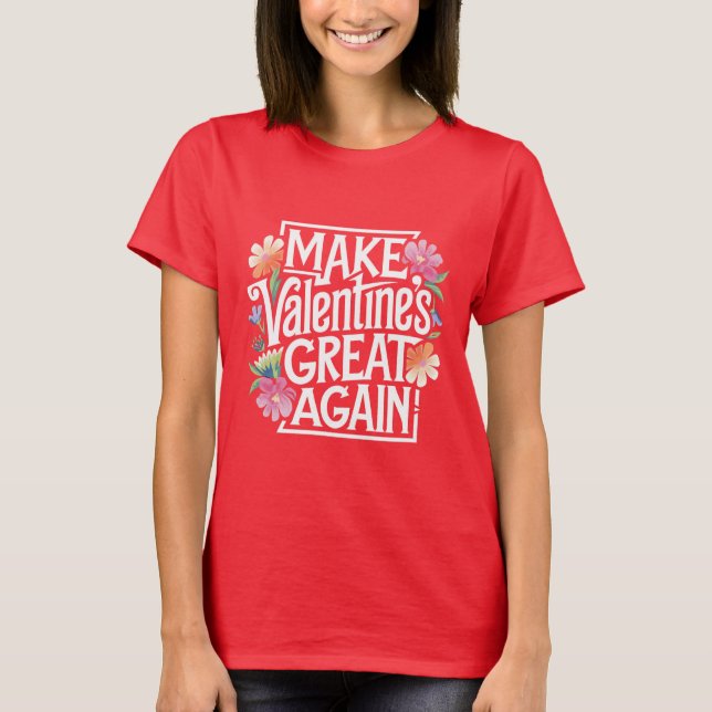Make Valentines Day Great Again Floral  T-Shirt (Front)