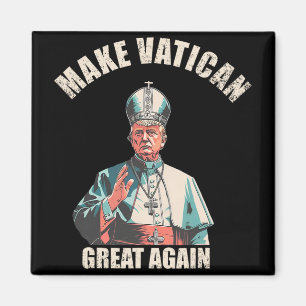 Make Vatican Great Again - Pope Trump Meme 1 Magnet