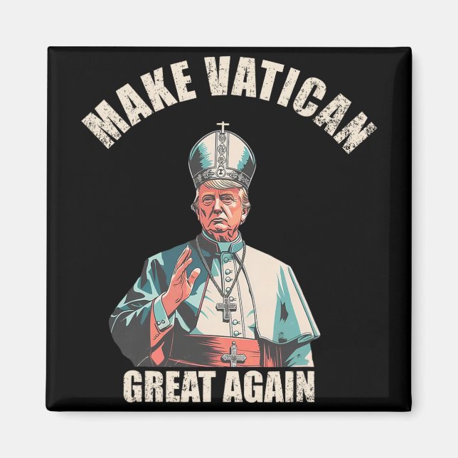 Make Vatican Great Again - Pope Trump Meme 1  Magnet (Front)