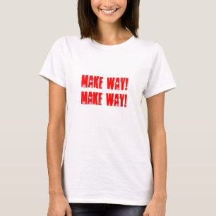 Make way! T-Shirt