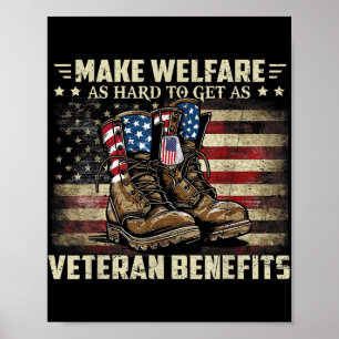 Make Welfare As Hard To Get As Veteran Benefits Pr Poster