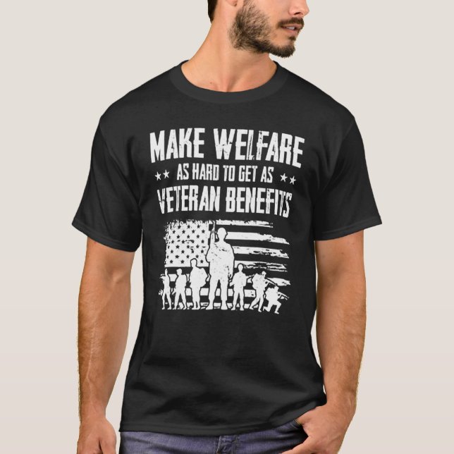Make Welfare As Hard To Get As Veteran Benefits T-Shirt (Front)