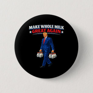 Make Whole Milk Great Again Trump _1 6 Cm Round Badge