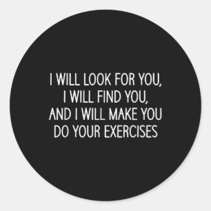 Make You Do Your Exercises, Funny, Physical Therap Classic Round Sticker
