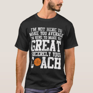 Make You Great Sincerely Coach Basketball Cool Spo T-Shirt