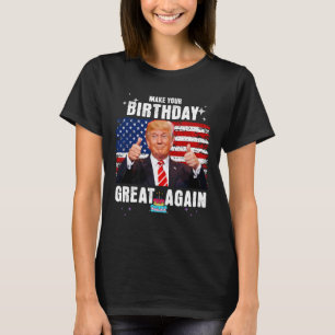 Make Your Birthday Great Again  T-Shirt