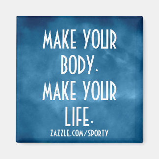 Make Your Body Make Your Life-Magnet Magnet