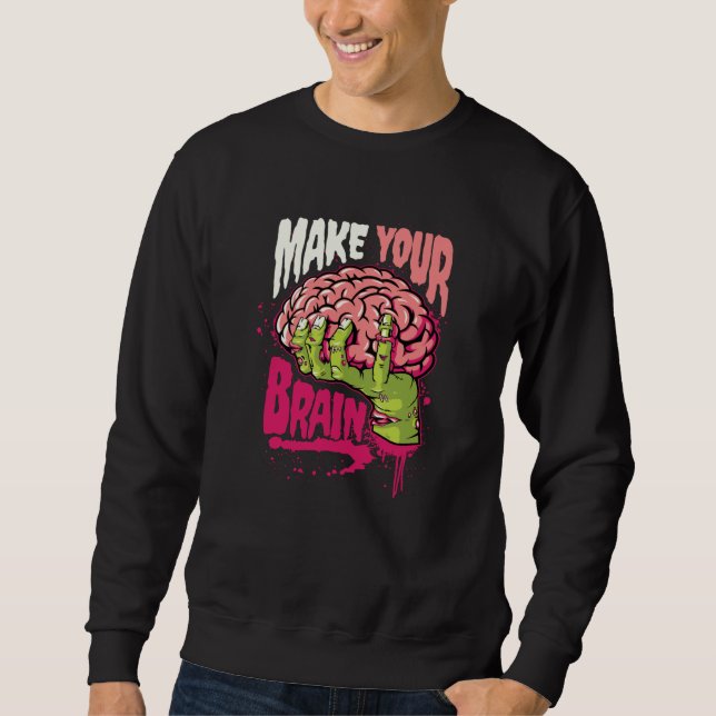 Make Your Brain Sweatshirt (Front)