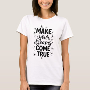 Make Your Dreams Come True Bold Typography Inspira T-Shirt
