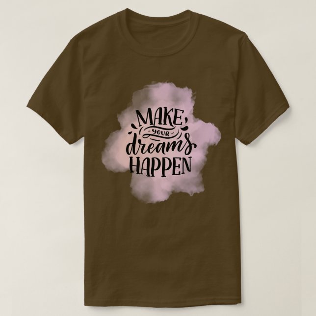 Make Your Dreams Happen 2 T-Shirt (Design Front)