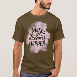 Make Your Dreams Happen 2 T-Shirt