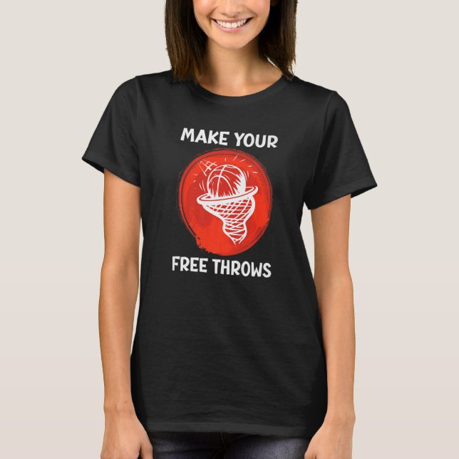 Make Your Free Throws Basketball T-Shirt (Front)
