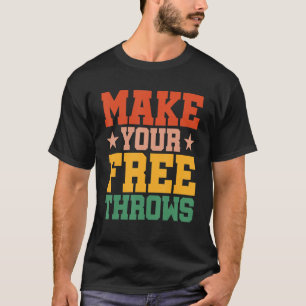 Make Your Free Throws T-Shirt