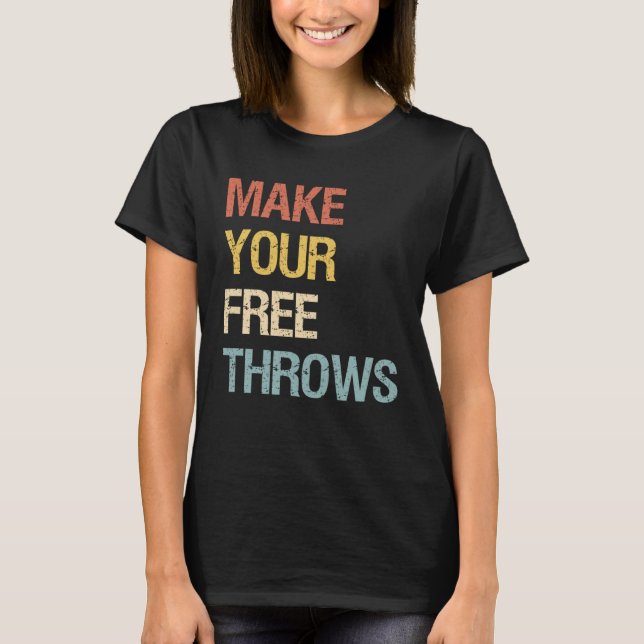 Make Your Free Throws T-Shirt (Front)