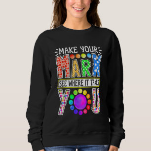 Make Your Funny Mark And See Where It Takes You Po Sweatshirt