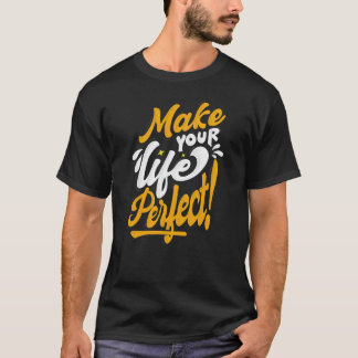 Make your life perfect T-Shirt