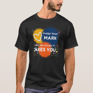 Make Your Mark And See Where It Takes You Colourfu T-Shirt