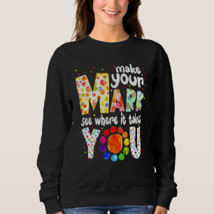 Make Your Mark And See Where It Takes You Dot Day Sweatshirt