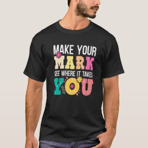 Make Your Mark And See Where It Takes You Premium T-Shirt