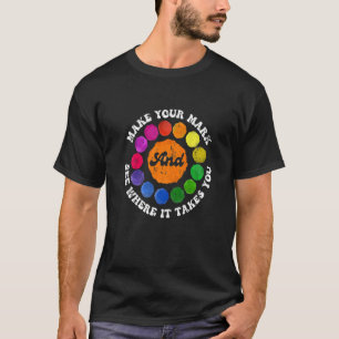 Make Your Mark And See Where It Takes You   T-Shirt