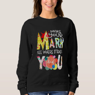 Make Your Mark Dot Day See Where It Takes You The Sweatshirt