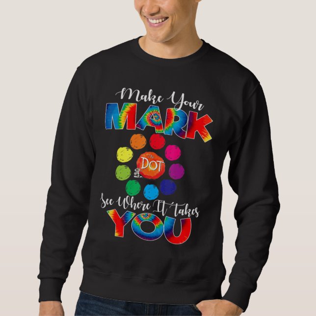 Make Your Mark Dot Day See Where It Takes You The  Sweatshirt (Front)