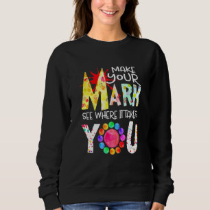 Make Your Mark Dot Day See Where It Takes You The Sweatshirt
