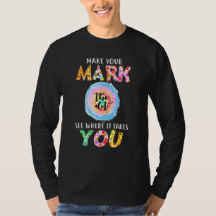 Make Your Mark Dot Day See Where It Takes You The T-Shirt