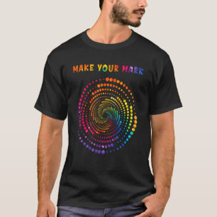 Make Your Mark Dot Day See Where It Takes You The  T-Shirt
