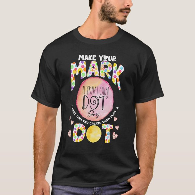 Make Your Mark See Where It Takes You Dot The Dot  T-Shirt (Front)