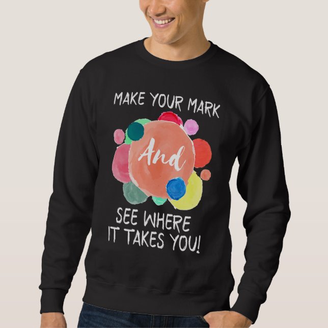 Make Your Mark See Where It Takes You Internationa Sweatshirt (Front)