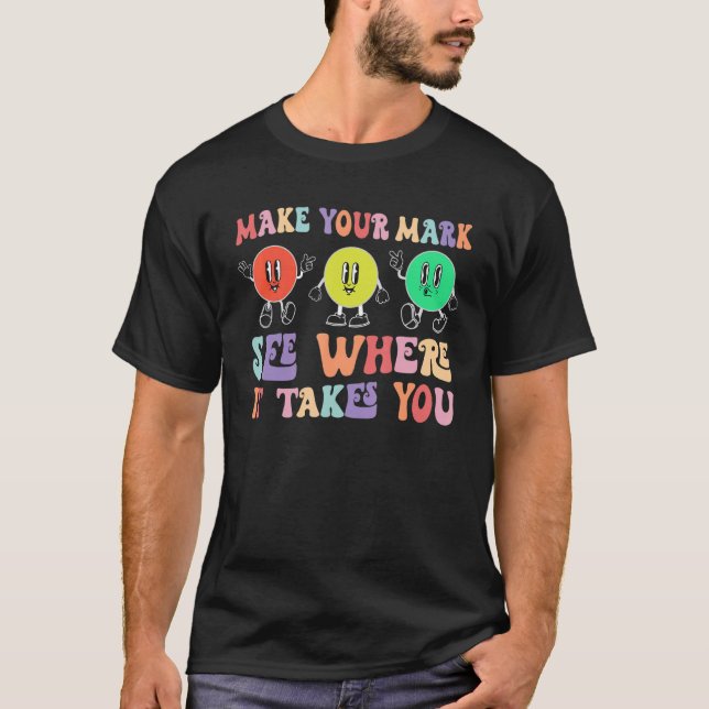 Make Your Mark See Where It Takes You Polka Dot Ki T-Shirt (Front)