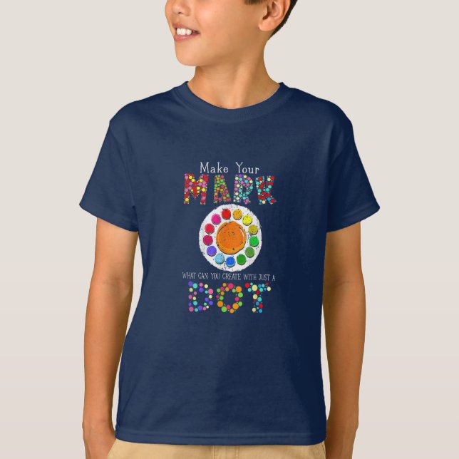 Make your mark what can you create with just a Dot T-Shirt (Front)