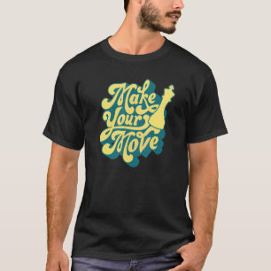Make Your Move Chess Player T-Shirt