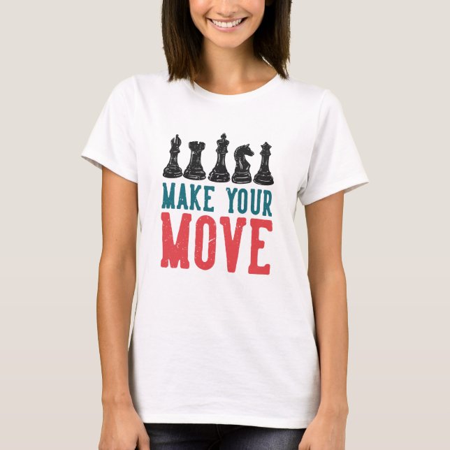 Make your Move Chess T-Shirt (Front)