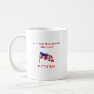 Make Your Neighborhood Great Again - Fly The Flag Coffee Mug