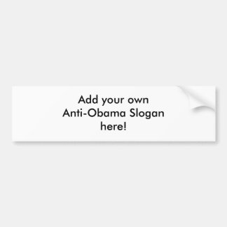 Make your own Anti-Obama bumper sticker! Bumper Sticker