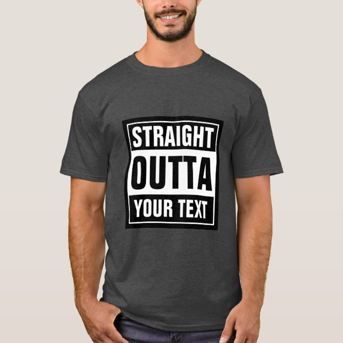 Download Make your own custom STRAIGHT OUTTA t shirts | Zazzle