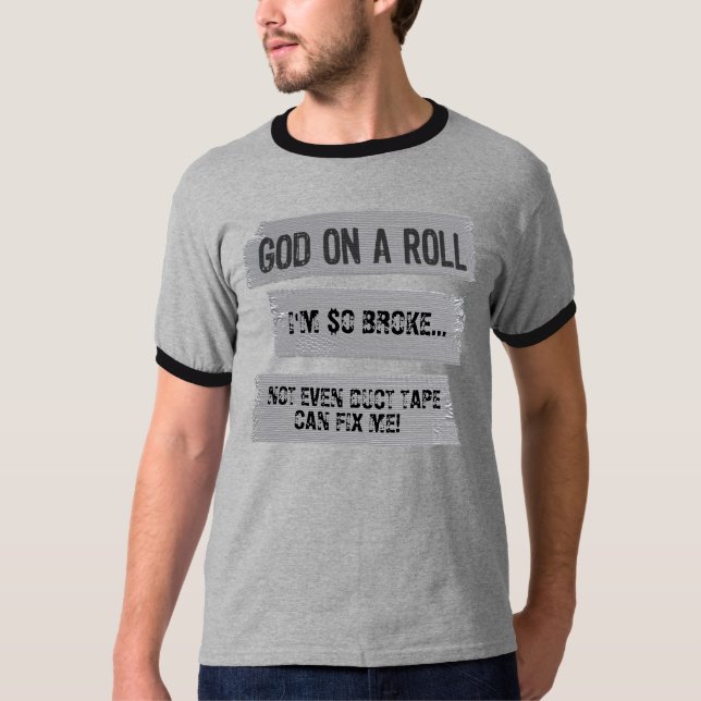MAKE YOUR OWN: God On A Roll Funny Saying T-Shirt (Front)