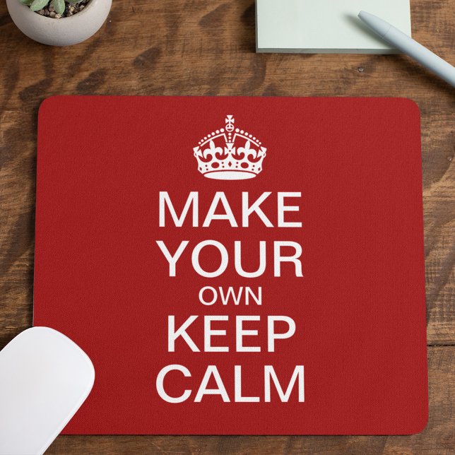 Make Your Own Keep Calm and Carry On Mousepad (Creator Uploaded)