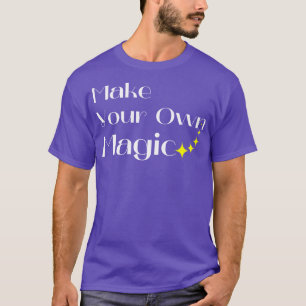 Make Your Own Magic Create Your Own Destiny White  T-Shirt