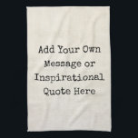 Make Your Own Motivational Quotes, Names, Lyrics Tea Towel<br><div class="desc">Personalized Motivational Inspirational Quotes. Create your own inspirational quote or custom motivational message! Use our vintage paper and parchment artwork templates to further customize and make your own great gifts. You can add a personal message, favorite quote, names, text, monograms, lyrics - you name it! Click "customize further" to change...</div>