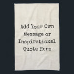 Make Your Own Motivational Quotes, Names, Lyrics Tea Towel<br><div class="desc">Personalized Motivational Inspirational Quotes. Create your own inspirational quote or custom motivational message! Use our vintage paper and parchment artwork templates to further customize and make your own great gifts. You can add a personal message, favorite quote, names, text, monograms, lyrics - you name it! Click "customize further" to change...</div>