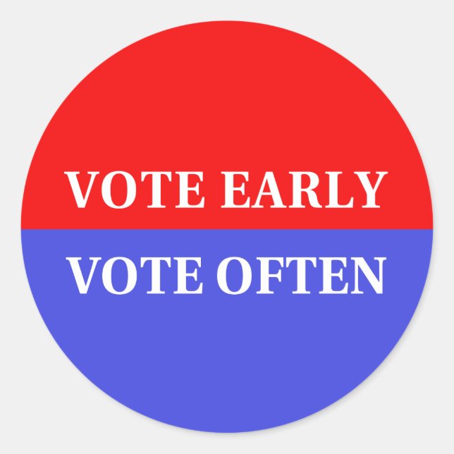 Make Your Votes Count - Vote Early, Vote Often Classic Round Sticker (Front)