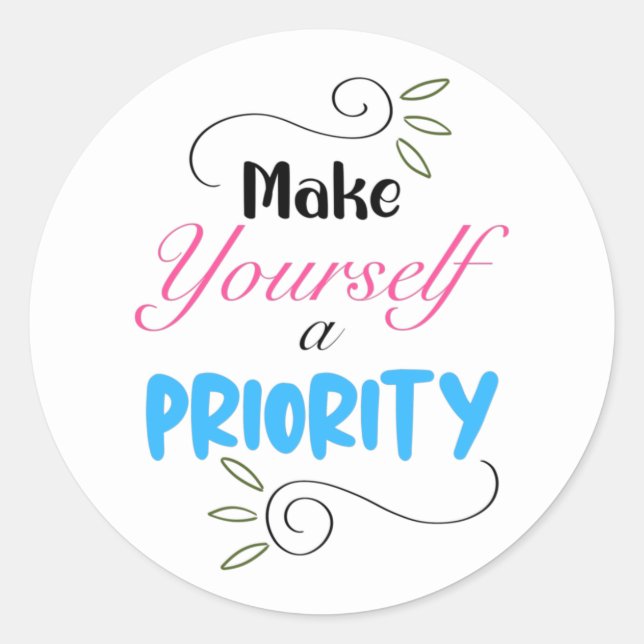 Make Yourself a Priority Classic Round Sticker (Front)