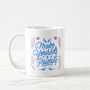 make yourself a priority coffee mug