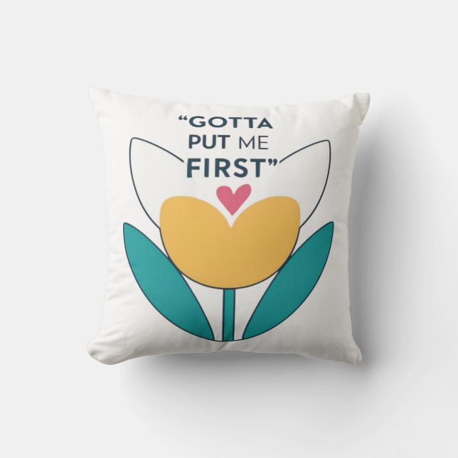 Make Yourself a Priority: Gotto Put Me First Cushion (Front)