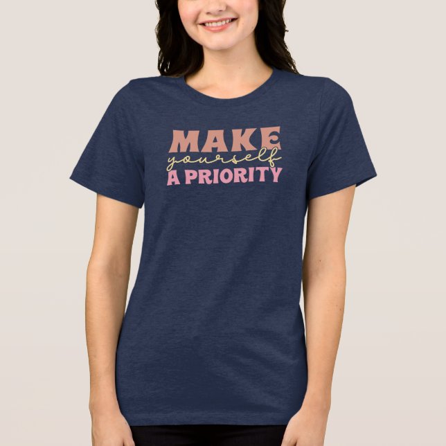 Make Yourself a Priority Tri-Blend Shirt (Front)