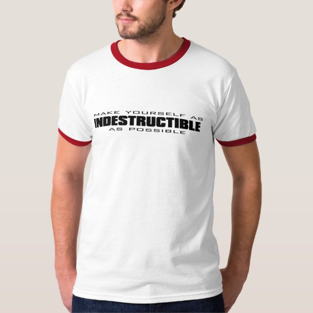 make yourself as indestructible as possible - blac T-Shirt (Front)